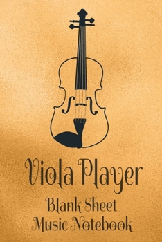 Viola Player Blank Sheet Music Notebook: Musician Composer Gift. Pretty Music Manuscript Paper For Writing And Note Taking / Composition Books Gifts ... Blank Sheet Music Pages - 6x9 Inches)