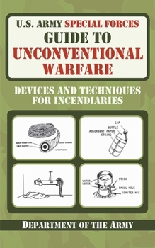Paperback U.S. Army Special Forces Guide to Unconventional Warfare: Devices and Techniques for Incendiaries Book