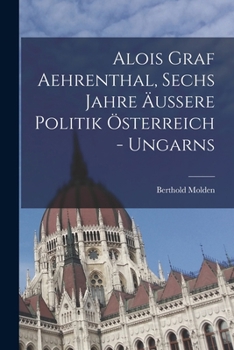 Paperback Alois Graf Aehrenthal, Sechs Jahre äußere Politik Österreich - Ungarns [German] Book