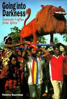 Paperback Going into Darkness: Fantastic Coffins from Africa Book