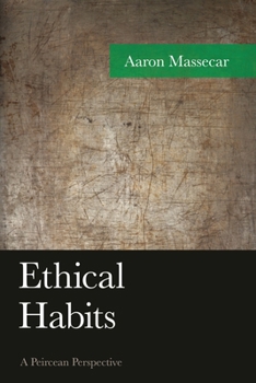 Hardcover Ethical Habits: A Peircean Perspective Book