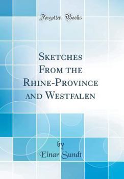 Hardcover Sketches from the Rhine-Province and Westfalen (Classic Reprint) Book