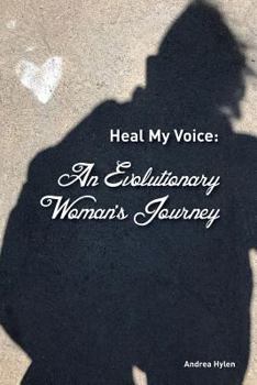 Paperback Heal My Voice: An Evolutionary Woman's Journey Book