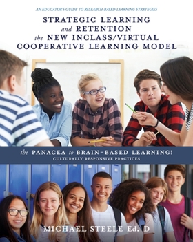 Paperback Strategic Learning and Retention the New Inclass/Virtual Cooperative Learning Model: The Panacea to Brain-Based Learning! Culturally Responsive Practi Book