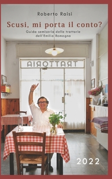 Paperback Scusi, mi porta il conto? 2022: Guida semiseria delle trattorie dell'Emilia Romagna. [Italian] Book