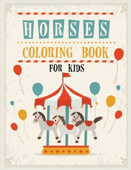 Horses Coloring Book for Kids: Relaxing Coloring Book for Kids, Horse Coloring Book for Toddlers, Horse Coloring, Horse Coloring Pages