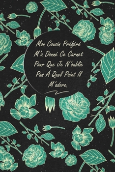 Paperback Mon Cousin Préféré M'a Donné Ce Carnet Pour Que Je N'oublie Pas À Quel Point Il M'adore.: c'est un cadeau pour la personne qui vous venez de pensé, en [French] Book