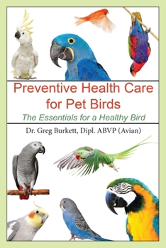 Paperback Preventative Health Care for Pet Birds: The Essentials for a Healthy Bird Book