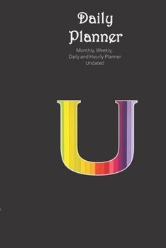 Daily Planner Undated Alphabet U Personalised : Monthly, Weekly, Daily and Hourly Planner Undated Size 6x9 Inch from Rain Journals
