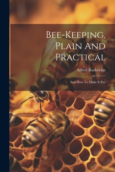 Paperback Bee-keeping, Plain And Practical: And How To Make It Pay Book
