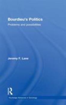 Bourdieu's Politics: Problems and Possiblities - Book  of the Routledge Advances in Sociology