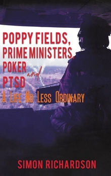 Hardcover Poppy Fields, Prime Ministers, Poker and PTSD - A Life No Less Ordinary Book