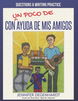 Con (un poco) de ayuda de mis amigos: Questions & Writing Practice (Spanish Edition)