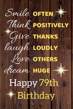 Smile Often Think Positively Give Thanks Laugh Loudly Love Others Dream Huge Happy 79th Birthday: Cute 79th Birthday Card Quote Journal / Notebook / Sparkly Birthday Card / Birthday Gifts For Her