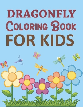Paperback Dragonfly Coloring Book For Kids: Dragonfly Coloring Book For Toddlers Book
