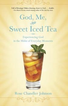 God, Me, and Sweet Iced Tea: Experiencing God in the Midst of Everyday Moments