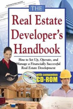 Paperback The Real Estate Developer's Handbook: How to Set Up, Operate, and Manage a Financially Successful Real Estate Development [With CDROM] Book