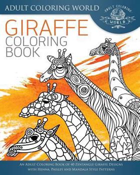 Paperback Giraffe Coloring Book: An Adult Coloring Book of 40 Zentangle Giraffe Designs with Henna, Paisley and Mandala Style Patterns Book