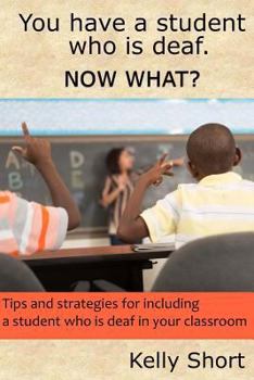 Paperback You Have a Student Who Is Deaf. Now What?: Tips and Strategies For Including a Student Who Is Deaf in Your Classroom Book