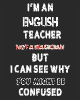 I'M AN ENGLISH  TEACHER NOT A MAGICIAN BUT I CAN SEE WHY YOU MIGHT BE CONFUSED: Weekly and Monthly Teacher Planner | Academic Year Lesson Plan and Record Book  for Teachers)