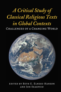 Hardcover A Critical Study of Classical Religious Texts in Global Contexts: Challenges of a Changing World Book
