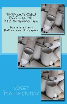 Paperback Papa und Sohn basteln mit Klopapierrollen: Basteleien mit Rollen vom Klopapier [German] Book