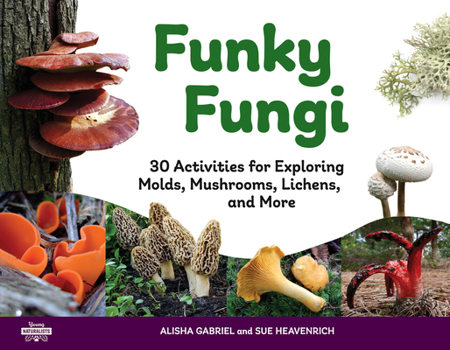 Paperback Funky Fungi: 30 Activities for Exploring Molds, Mushrooms, Lichens, and More Volume 8 Book