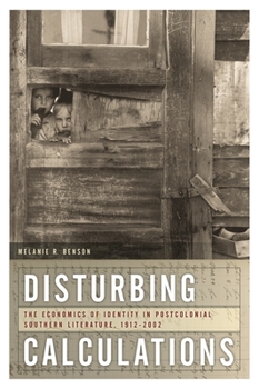 Disturbing Calculations: The Economics of Identity in Postcolonial Southern Literature, 1912-2002 (The New Southern Studies) - Book  of the New Southern Studies