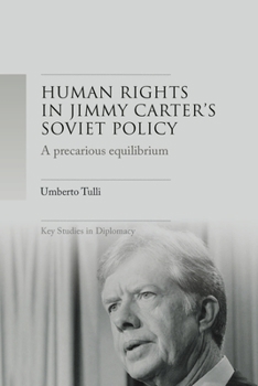 Hardcover A Precarious Equilibrium: Human Rights and Détente in Jimmy Carter's Soviet Policy Book