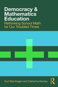 Paperback Democracy and Mathematics Education: Rethinking School Math for Our Troubled Times Book