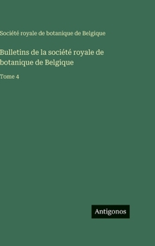 Bulletins de la société royale de botanique de Belgique: Tome 4