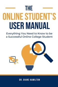 Paperback The Online Student's User Manual: Everything You Need To Know To Be A Successful Online College Student Book