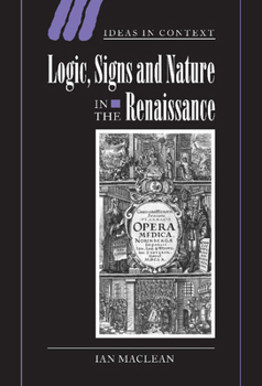 Hardcover Logic, Signs and Nature in the Renaissance: The Case of Learned Medicine Book