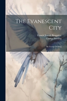 Paperback The Evanescent City: By George Sterling Book