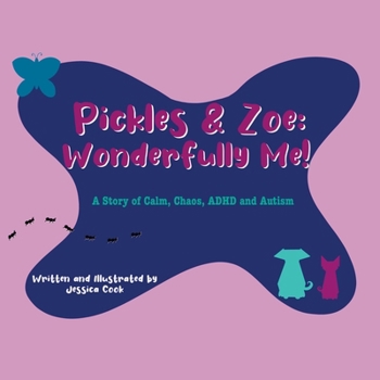 Pickles & Zoe: Wonderfully Me: A Story of Calm, Chaos, ADHD and Autism