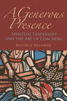 Paperback A Generous Presence: Spiritual Leadership and the Art of Coaching Book