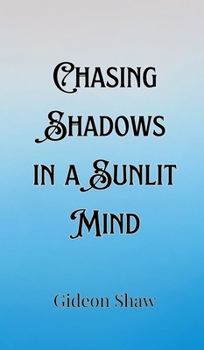 Hardcover Chasing Shadows in a Sunlit Mind Book