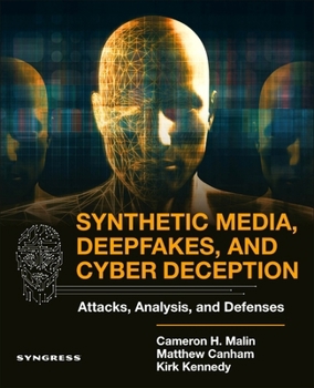Paperback Synthetic Media, Deepfakes, and Cyber Deception: Attacks, Analysis, and Defenses Book