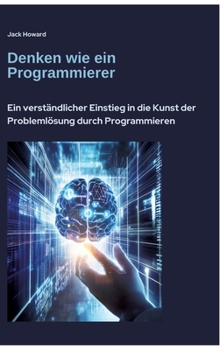 Hardcover Denken wie ein Programmierer: Ein verständlicher Einstieg in die Kunst der Problemlösung durch Programmieren [German] Book