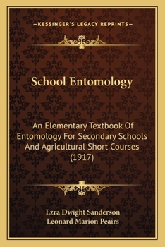 Paperback School Entomology: An Elementary Textbook Of Entomology For Secondary Schools And Agricultural Short Courses (1917) Book