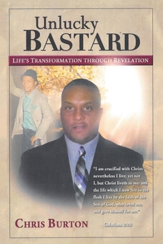 Paperback Unlucky Bastard: Life's Transformation Through Revelation Book