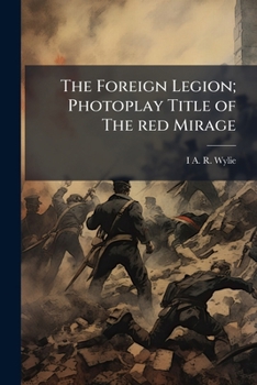 The Foreign Legion; Photoplay Title of The red Mirage