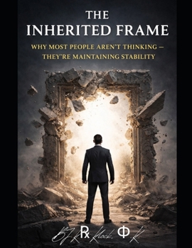 Paperback The Inherited Frame: Why Most People Aren't Thinking - They're Maintaining Stability Book