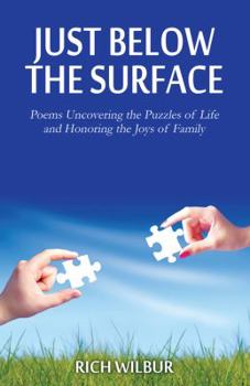 Just Below the Surface: Poems Uncovering the Puzzles of Life and Honoring the Joys of Family