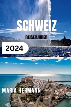 Paperback Schweiz Reiseführer 2024: Enthüllung der Schweizer Kultur mit umfassenden wichtigen Tipps [German] Book