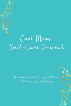 Paperback Cool Moms Self-Care Journal - A Guided Journal to Support Moms Self-Care and Well-Being Book