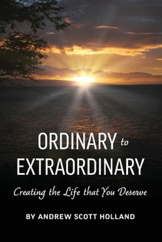 Ordinary to Extraordinary: Creating the Life that You Deserve B0CP6FRGYM Book Cover
