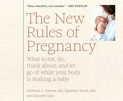 Audio CD The New Rules of Pregnancy: What to Eat, Do, Think About, and Let Go of While Your Body Is Making a Baby Book