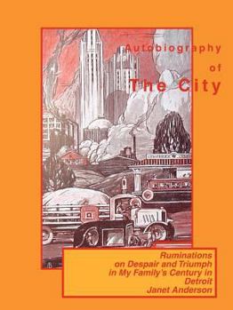 Paperback Autobiography of the City: Ruminations on Despair and Triumph in My Family's Century in Detroit Book