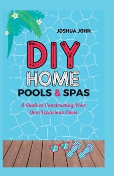 Paperback DIY Home Pools & Spas: A Guide to Constructing Your Own Luxurious Oasis Book